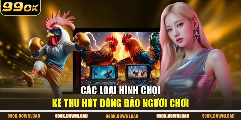 Các loại hình chọi kê thu hút đông đảo người chơi