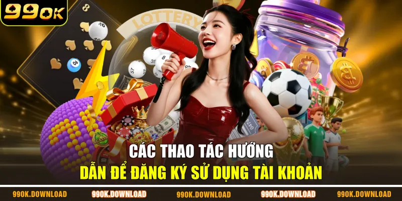 Các thao tác hướng dẫn để  đăng ký sử dụng tài khoản