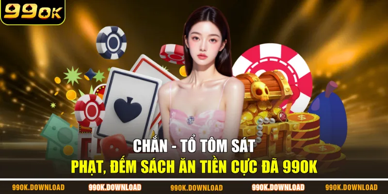 Chắn - Tổ Tôm Sát Phạt, Đếm Sách Ăn Tiền Cực Đã 99OK