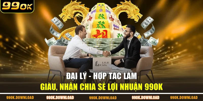 Đại Lý - Hợp Tác Làm Giàu, Nhận Chia Sẻ Lợi Nhuận 99OK