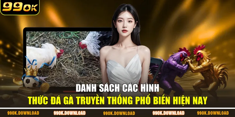 Danh sách các hình thức đá gà truyền thống phổ biến hiện nay