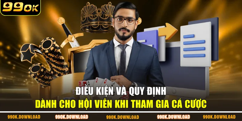 Điều kiện và quy định dành cho hội viên khi tham gia cá cược