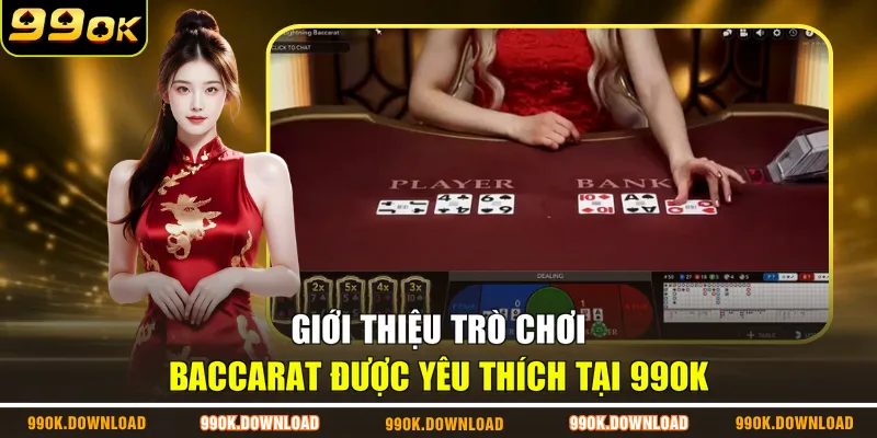Giới thiệu trò chơi Baccarat được yêu thích tại 99OK