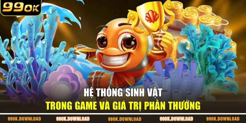 Hệ thống sinh vật trong game và giá trị phần thưởng