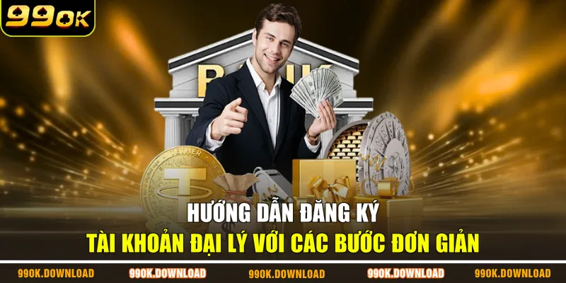 Hướng dẫn đăng ký tài khoản đại lý với các bước đơn giản