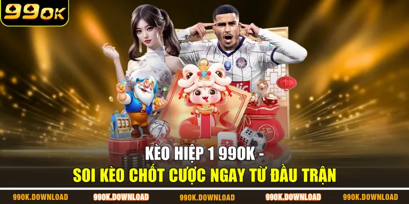 Kèo Hiệp 1 99OK - Soi Kèo Chốt Cược Ngay Từ Đầu Trận