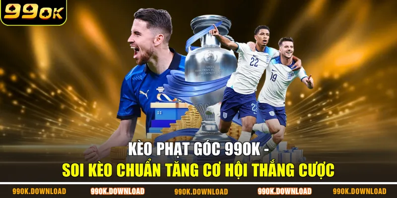 Kèo Phạt Góc 99OK - Soi Kèo Chuẩn Tăng Cơ Hội Thắng Cược