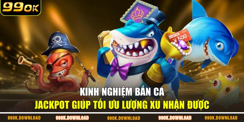 Kinh nghiệm bắn cá Jackpot giúp tối ưu lượng xu nhận được