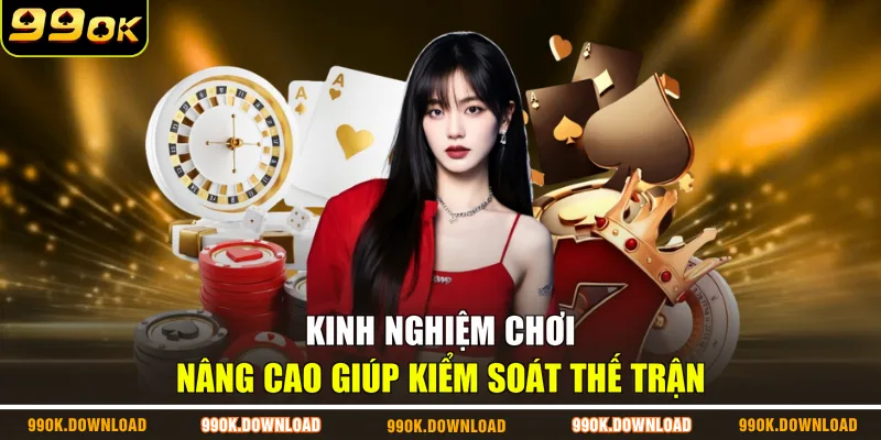 Kinh nghiệm chơi nâng cao giúp kiểm soát thế trận