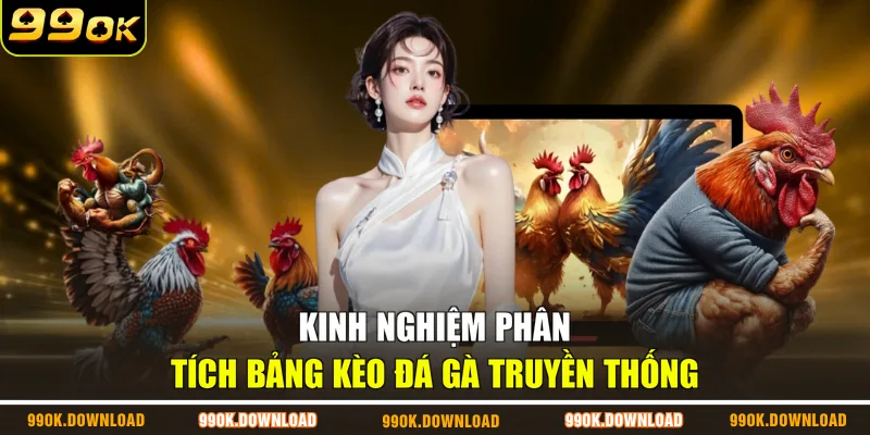 Kinh nghiệm phân tích bảng kèo đá gà truyền thống