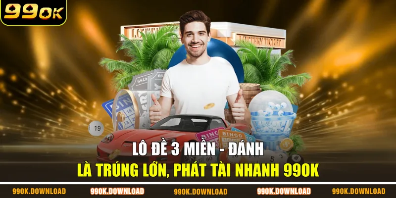 Lô Đề 3 Miền - Đánh Là Trúng Lớn, Phát Tài Nhanh 99OK