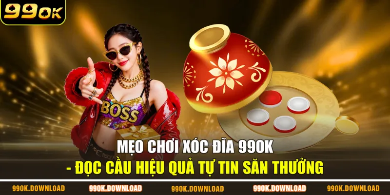 Mẹo Chơi Xóc Đĩa 99OK - Đọc Cầu Hiệu Quả Tự Tin Săn Thưởng