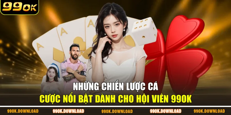 Những chiến lược cá cược nổi bật dành cho hội viên 99OK