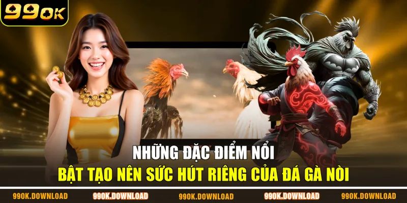 Những đặc điểm nổi bật tạo nên sức hút riêng của đá gà nòi
