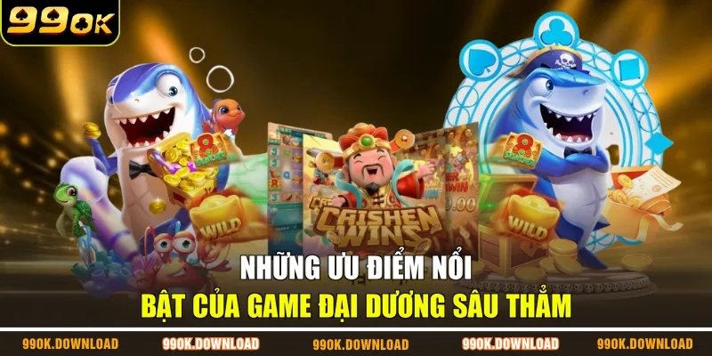 Những ưu điểm nổi bật của game Đại Dương Sâu Thẳm