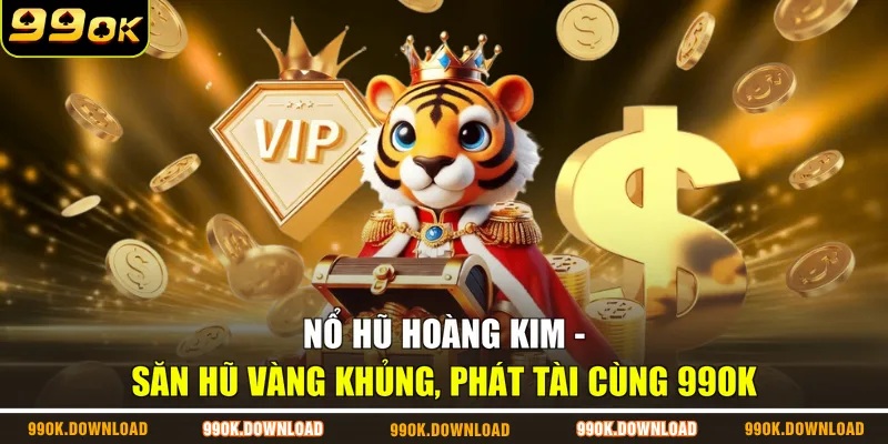 Nổ Hũ Hoàng Kim - Săn Hũ Vàng Khủng, Phát Tài Cùng 99OK
