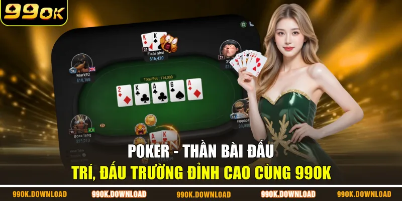 Poker - Thần Bài Đấu Trí, Đấu Trường Đỉnh Cao Cùng 99OK