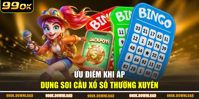 Ưu điểm khi áp dụng soi cầu xổ số thường xuyên